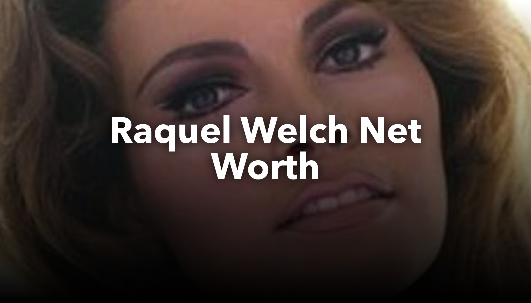 Raquel Welch Net Worth | nichesss